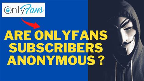 can you stay anonymous on onlyfans|Navigating Anonymous Subscribers on OnlyFans:。